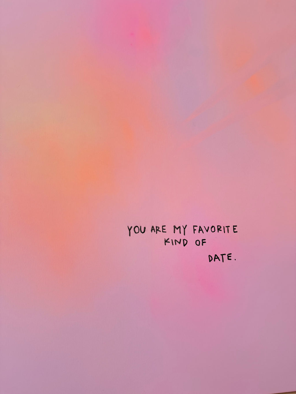 YOU ARE MY FAVORITE KIND OF DATE