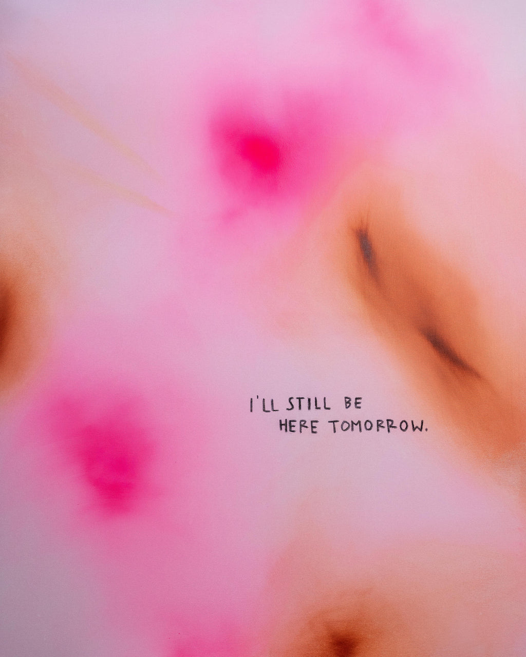 I'LL STILL BE HERE TOMORROW - PRINT