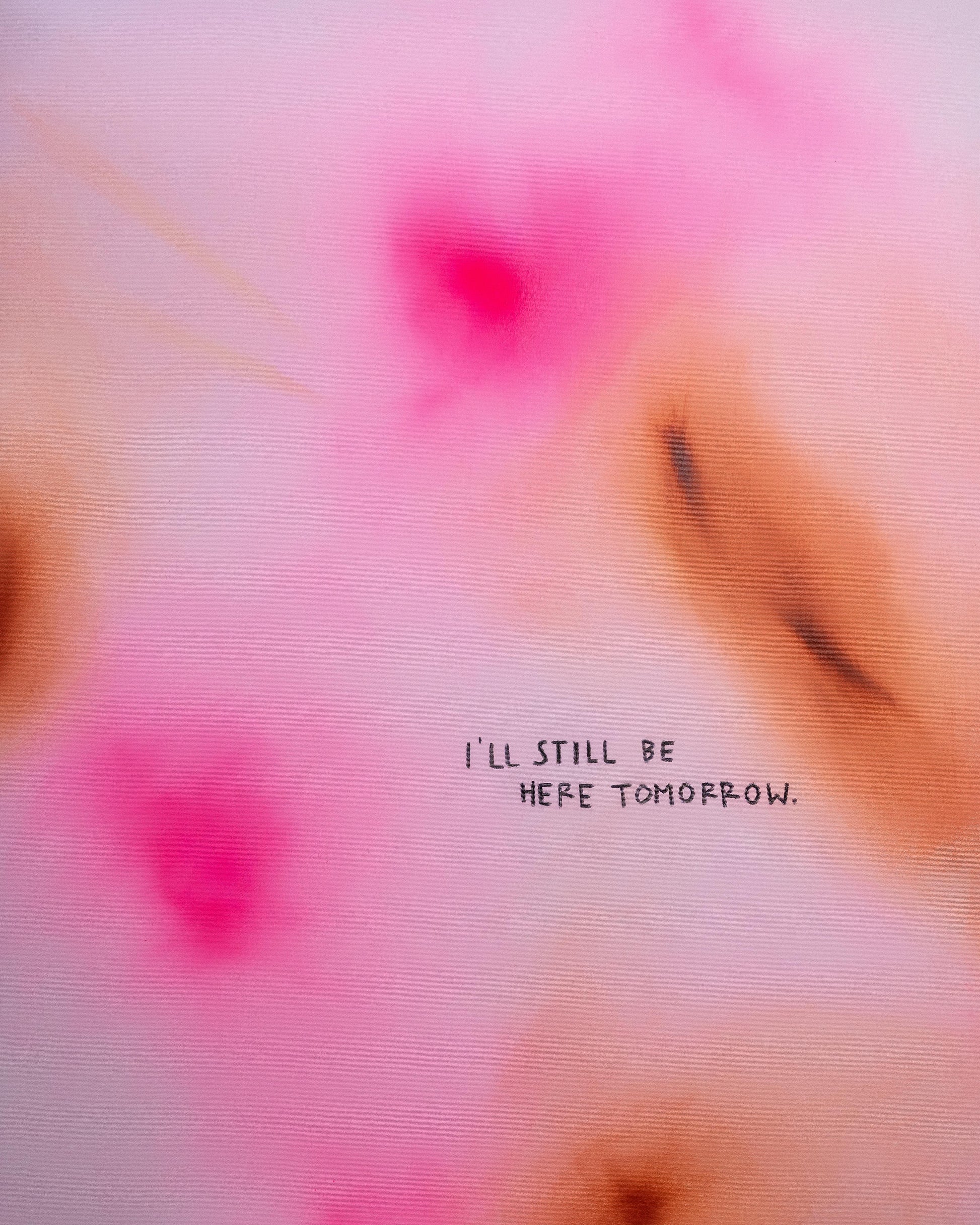 I'LL STILL BE HERE TOMORROW - PRINT