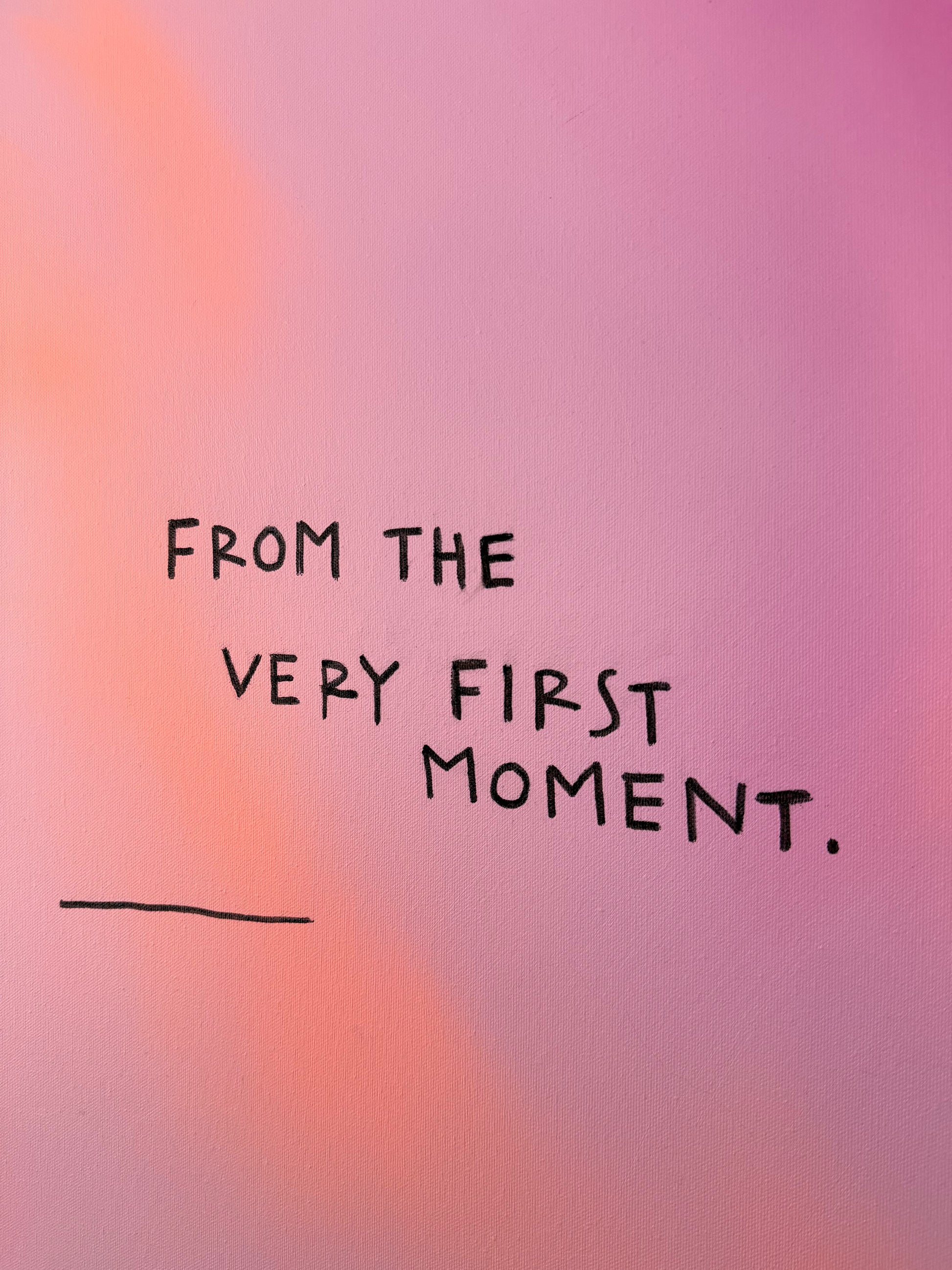 FROM THE VERY FIRST MOMENT