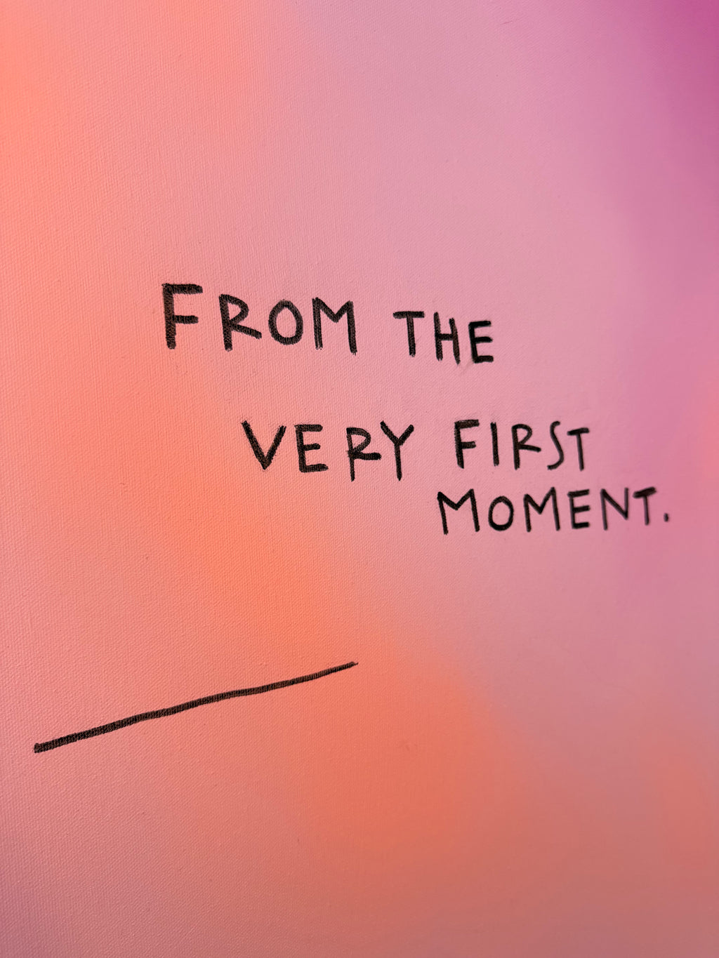 FROM THE VERY FIRST MOMENT