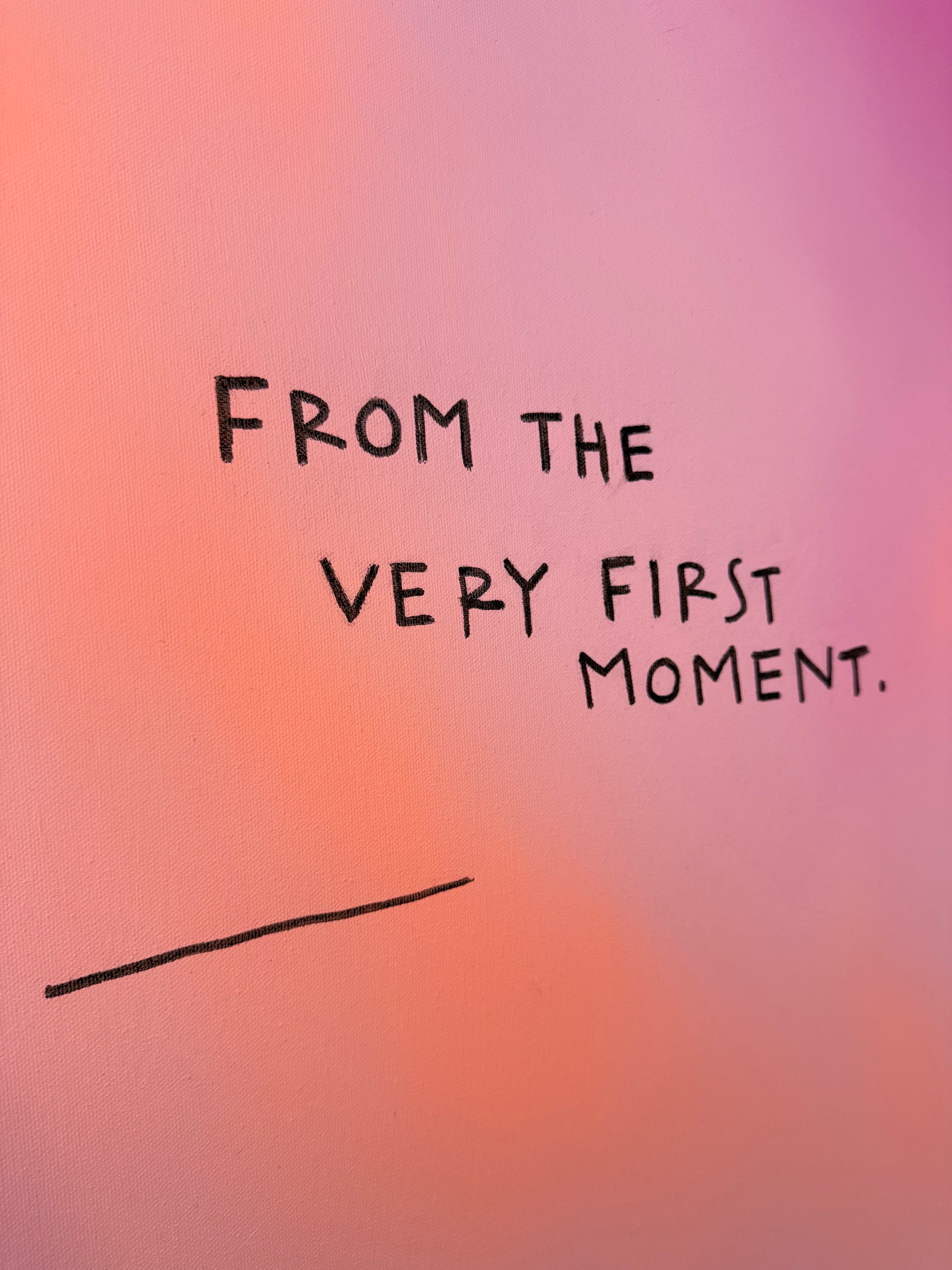 FROM THE VERY FIRST MOMENT